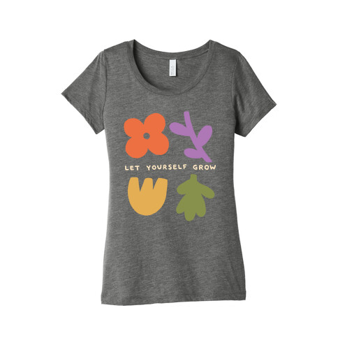 Let Yourself Grow Womens T-Shirt