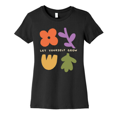 Let Yourself Grow Womens T-Shirt