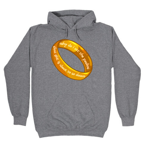 Why Do I Get the Feeling that Shit is About to Go Down One Ring Hooded Sweatshirt