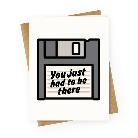 You Just Had To Be There Floppy Disk Parody Greeting Card