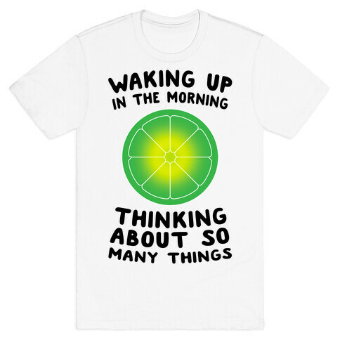 Waking up in the Morning Thinking About so Many Things (Lime) T-Shirt