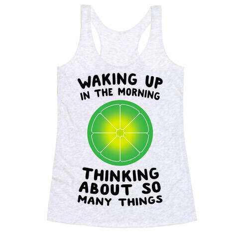 Waking up in the Morning Thinking About so Many Things (Lime) Racerback Tank Top