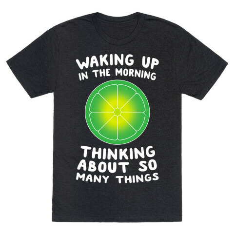 Waking up in the Morning Thinking About so Many Things (Lime) T-Shirt