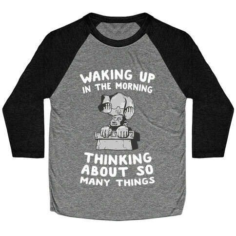Waking up in the Morning Thinking About so Many Things (Silver Monkey) Baseball Tee