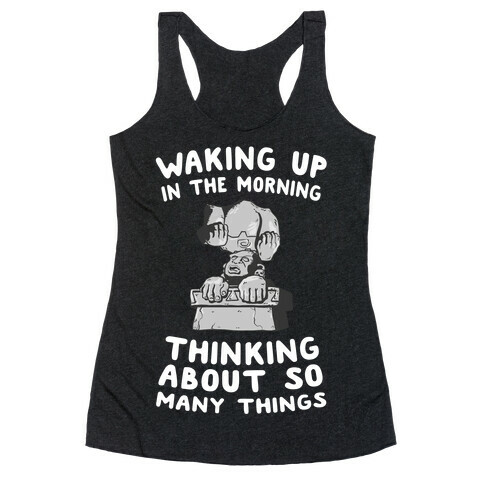 Waking up in the Morning Thinking About so Many Things (Silver Monkey) Racerback Tank Top