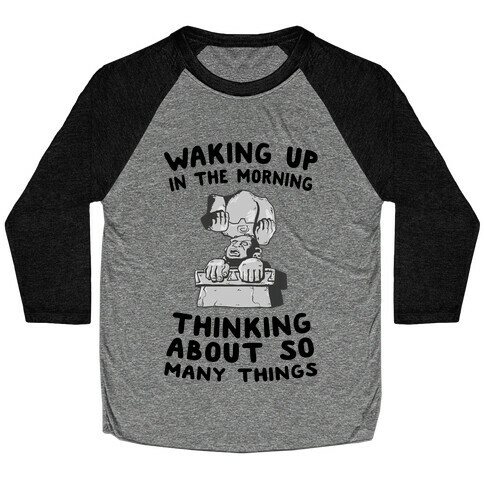 Waking up in the Morning Thinking About so Many Things (Silver Monkey) Baseball Tee