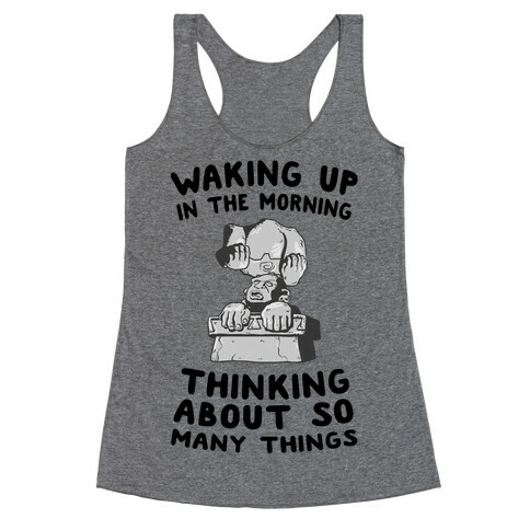 Waking up in the Morning Thinking About so Many Things (Silver Monkey) Racerback Tank Top