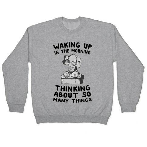 Waking up in the Morning Thinking About so Many Things (Silver Monkey) Pullover