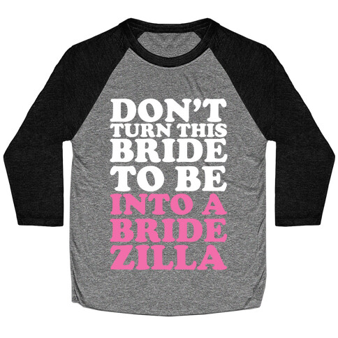 Don't Turn This Bride To Be Into A Bridezilla Baseball Tee