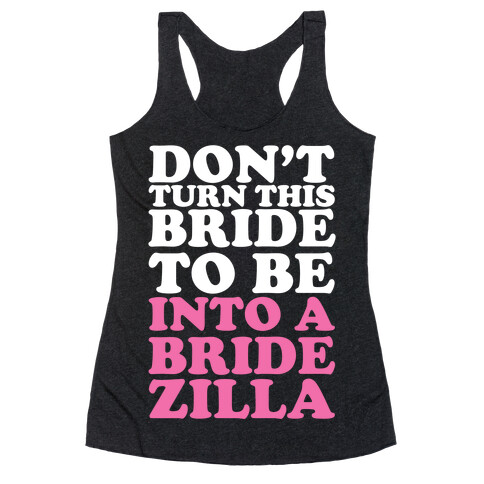 Don't Turn This Bride To Be Into A Bridezilla Racerback Tank Top