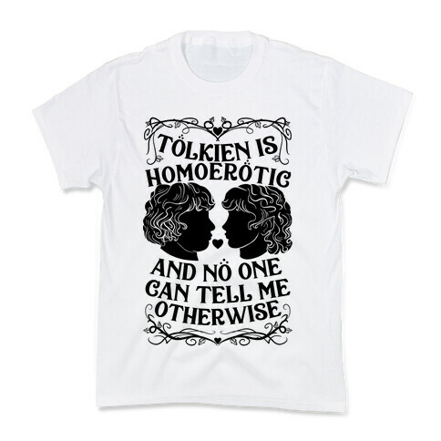 Tolkien is Homoerotic and No One Can Tell Me Otherwise Kids T-Shirt