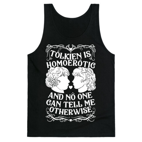 Tolkien is Homoerotic and No One Can Tell Me Otherwise Tank Top