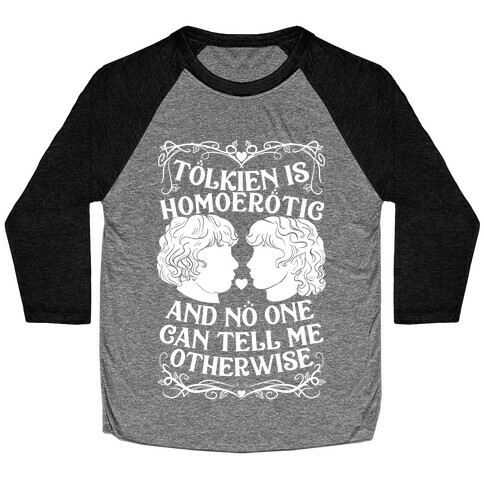 Tolkien is Homoerotic and No One Can Tell Me Otherwise Baseball Tee