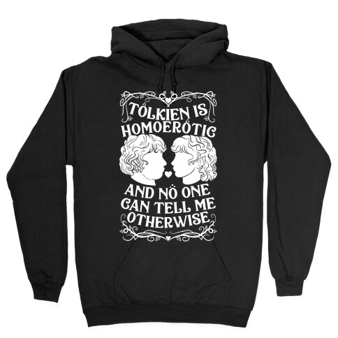 Tolkien is Homoerotic and No One Can Tell Me Otherwise Hooded Sweatshirt