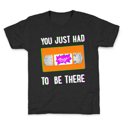 You Just Had To Be There VHS Tape Kids T-Shirt