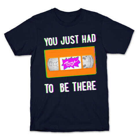 You Just Had To Be There VHS Tape T-Shirt