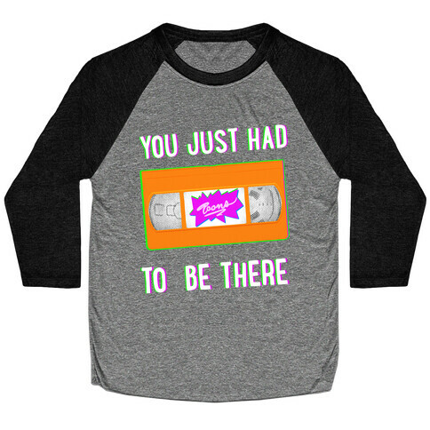 You Just Had To Be There VHS Tape Baseball Tee