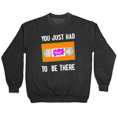 You Just Had To Be There VHS Tape Pullover