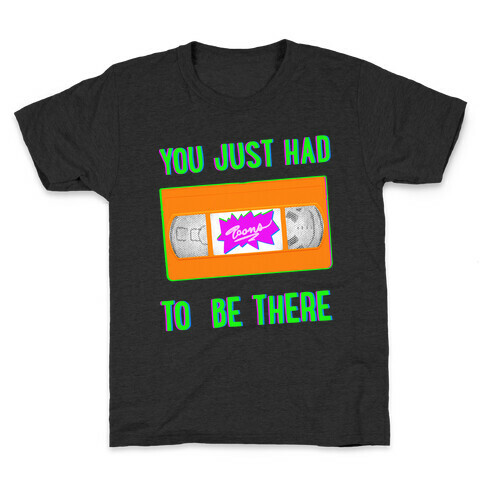 You Just Had To Be There VHS Tape Kids T-Shirt