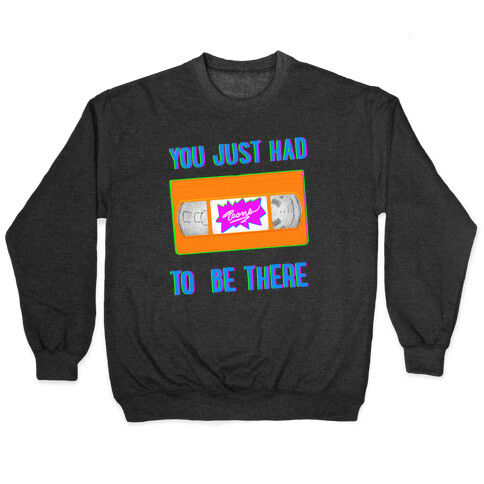 You Just Had To Be There VHS Tape Pullover