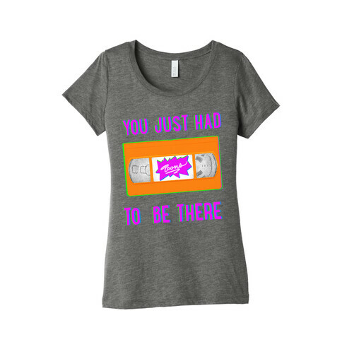 You Just Had To Be There VHS Tape Womens T-Shirt