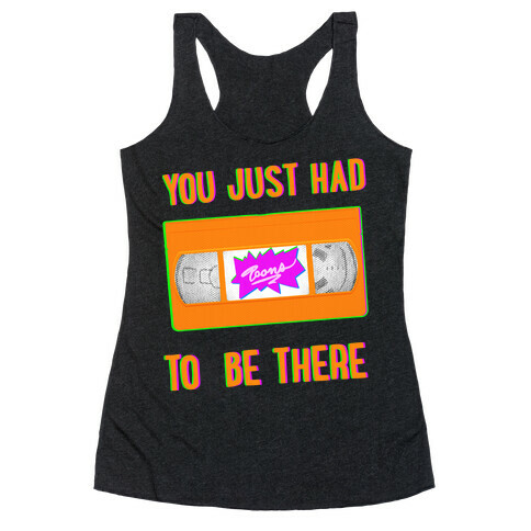You Just Had To Be There VHS Tape Racerback Tank Top