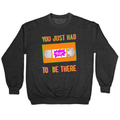 You Just Had To Be There VHS Tape Pullover