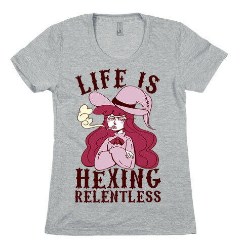 Life is Hexing Relentless Womens T-Shirt
