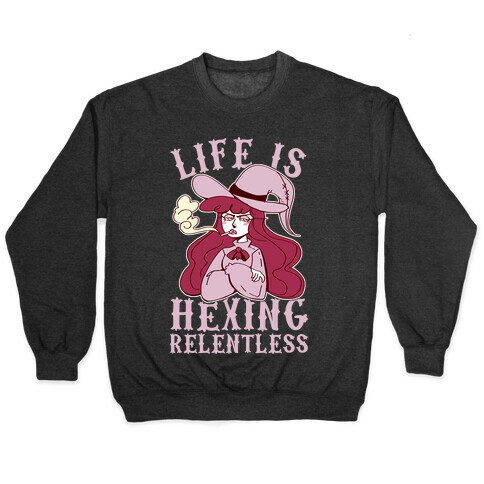 Life is Hexing Relentless Pullover