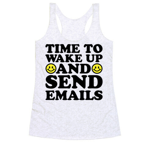 Time To Wake Up And Send Emails Racerback Tank Top