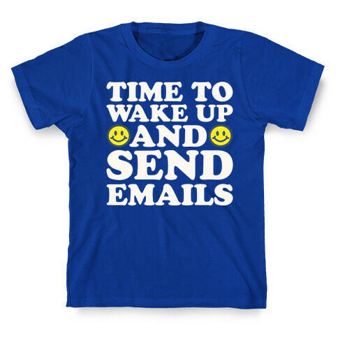 Time To Wake Up And Send Emails White Print T-Shirt
