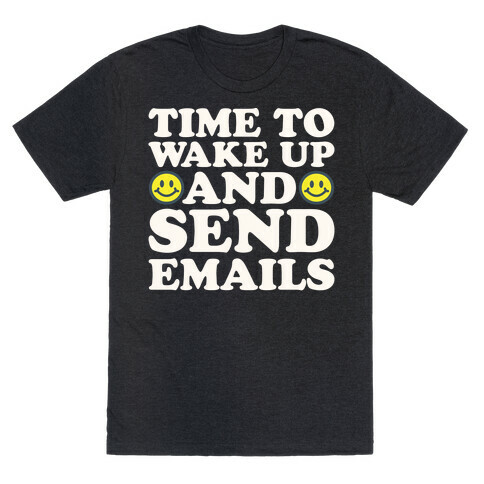 Time To Wake Up And Send Emails White Print T-Shirt