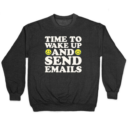 Time To Wake Up And Send Emails White Print Pullover