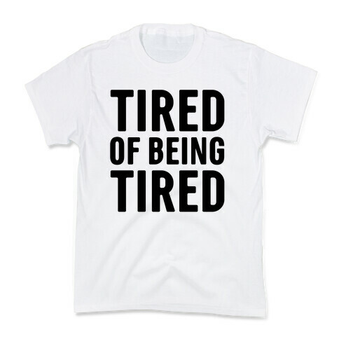 Tired of Being Tired Kids T-Shirt