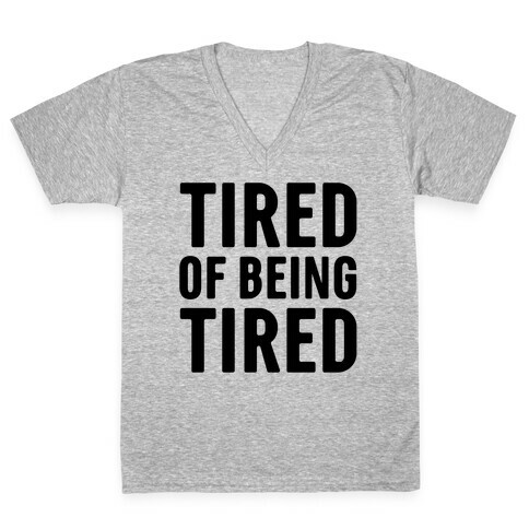 Tired of Being Tired V-Neck Tee Shirt
