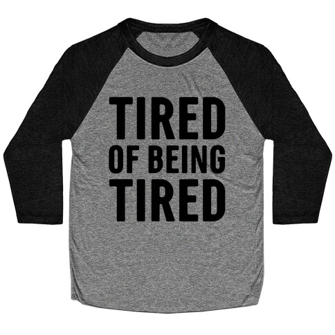 Tired of Being Tired Baseball Tee