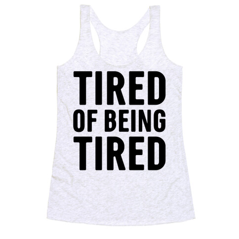 Tired of Being Tired Racerback Tank Top