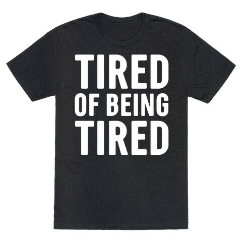 Tired of Being Tired White Print T-Shirt