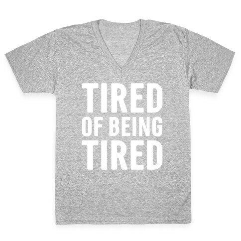 Tired of Being Tired White Print V-Neck Tee Shirt