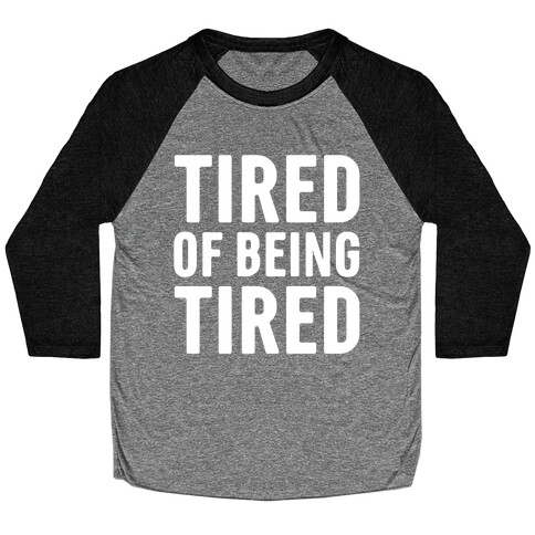 Tired of Being Tired White Print Baseball Tee