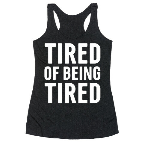 Tired of Being Tired White Print Racerback Tank Top