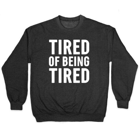 Tired of Being Tired White Print Pullover