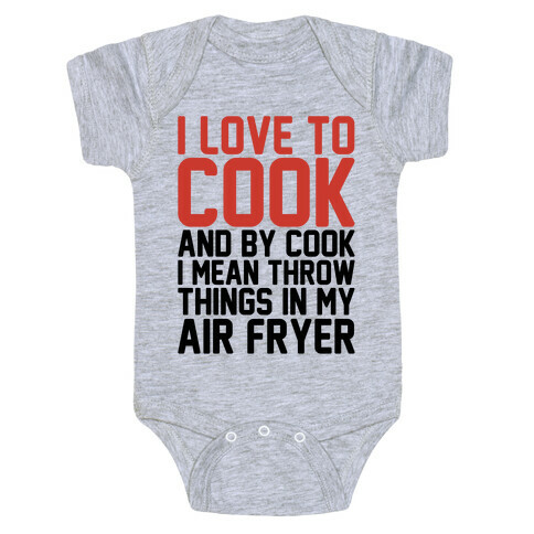 I Love To Cook And By Cook I Mean Throw Things In My Air Fryer Baby One-Piece