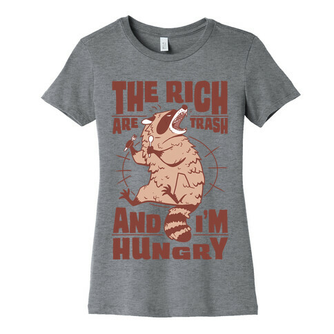 The Rich Are Trash, And I'm Hungry Womens T-Shirt