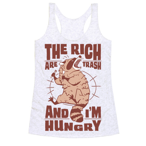 The Rich Are Trash, And I'm Hungry Racerback Tank Top