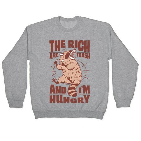 The Rich Are Trash, And I'm Hungry Pullover