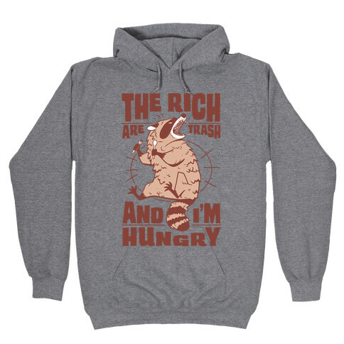 The Rich Are Trash, And I'm Hungry Hooded Sweatshirt