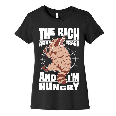 The Rich Are Trash, And I'm Hungry Womens T-Shirt