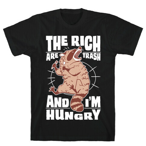 The Rich Are Trash, And I'm Hungry T-Shirt