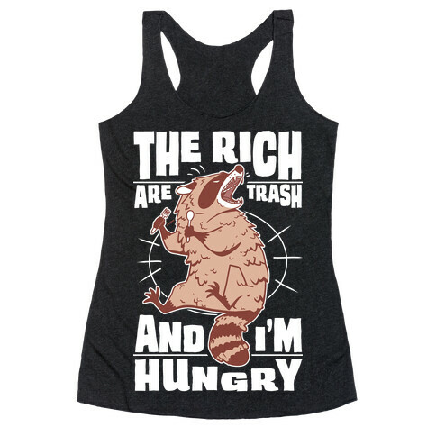 The Rich Are Trash, And I'm Hungry Racerback Tank Top